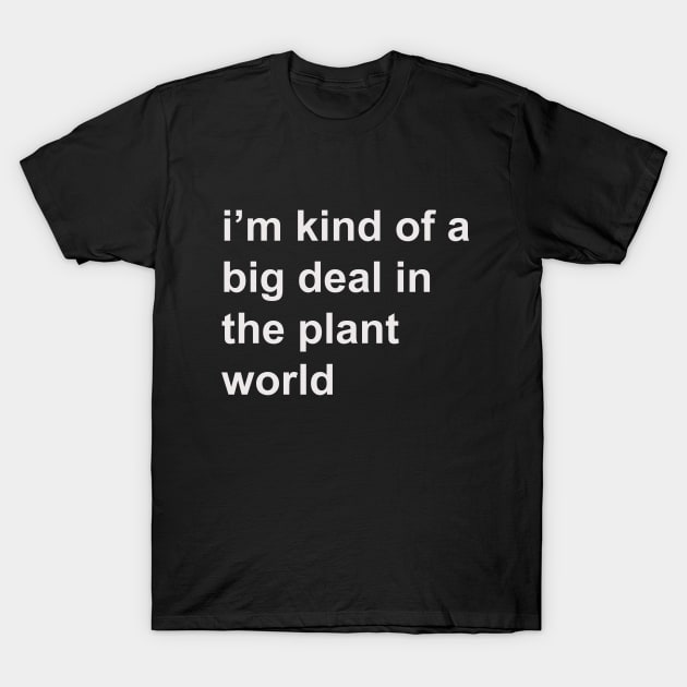 Kind of a big deal in the plant world T-Shirt by HousePlantHobbyist